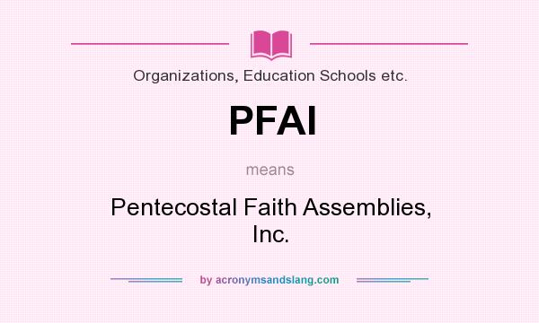 What does PFAI mean? It stands for Pentecostal Faith Assemblies, Inc.