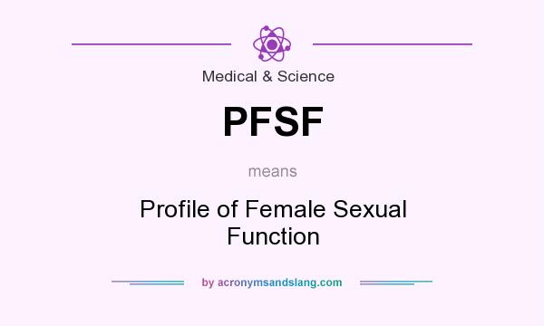 What does PFSF mean? It stands for Profile of Female Sexual Function
