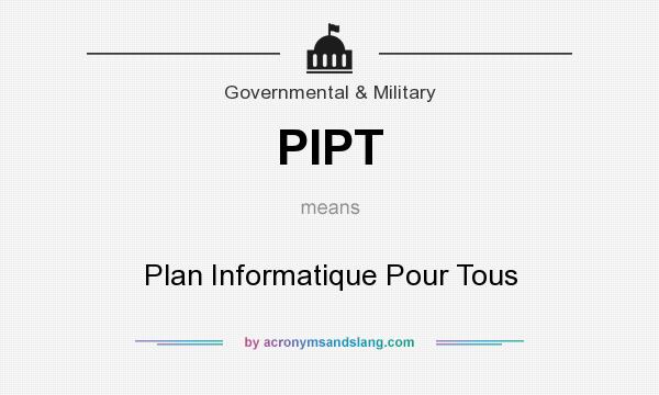 What does PIPT mean? It stands for Plan Informatique Pour Tous
