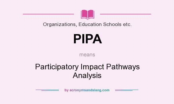 What does PIPA mean? It stands for Participatory Impact Pathways Analysis