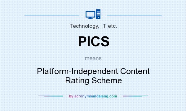 What does PICS mean? It stands for Platform-Independent Content Rating Scheme