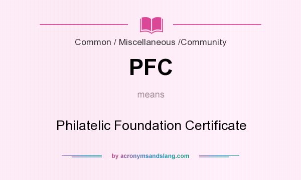 What does PFC mean? It stands for Philatelic Foundation Certificate