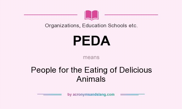 What does PEDA mean? It stands for People for the Eating of Delicious Animals