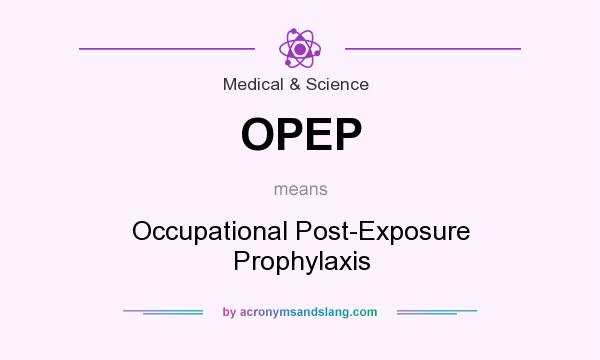 What does OPEP mean? It stands for Occupational Post-Exposure Prophylaxis