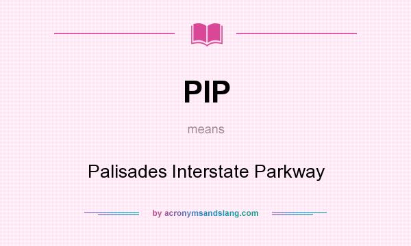 What does PIP mean? It stands for Palisades Interstate Parkway