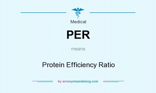 What does PER mean? It stands for Protein Efficiency Ratio