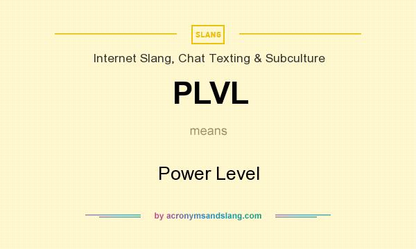 What does PLVL mean? It stands for Power Level