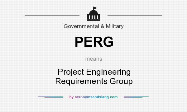 What does PERG mean? It stands for Project Engineering Requirements Group