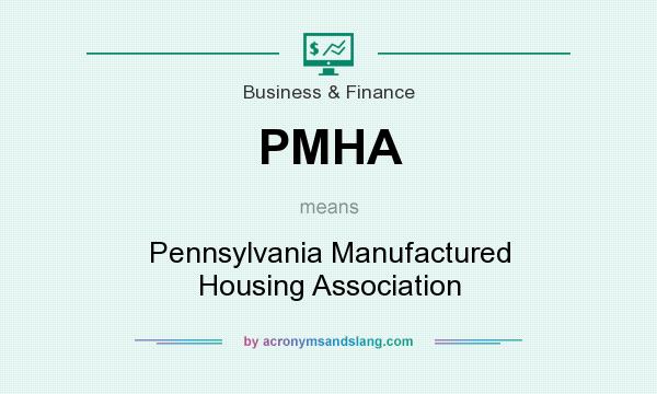 What does PMHA mean? It stands for Pennsylvania Manufactured Housing Association