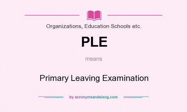 What does PLE mean? It stands for Primary Leaving Examination