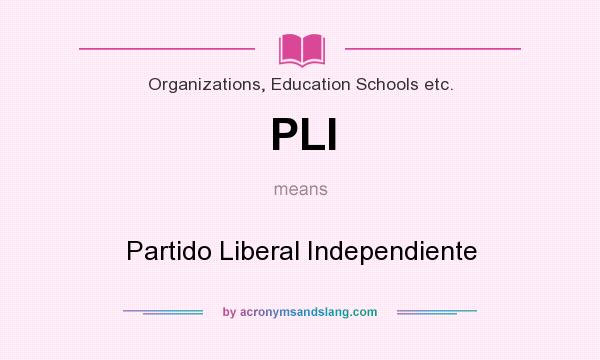 What does PLI mean? It stands for Partido Liberal Independiente