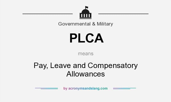 What does PLCA mean? It stands for Pay, Leave and Compensatory Allowances