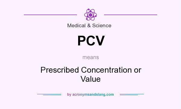 What does PCV mean? It stands for Prescribed Concentration or Value