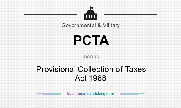 What does PCTA mean? It stands for Provisional Collection of Taxes Act 1968