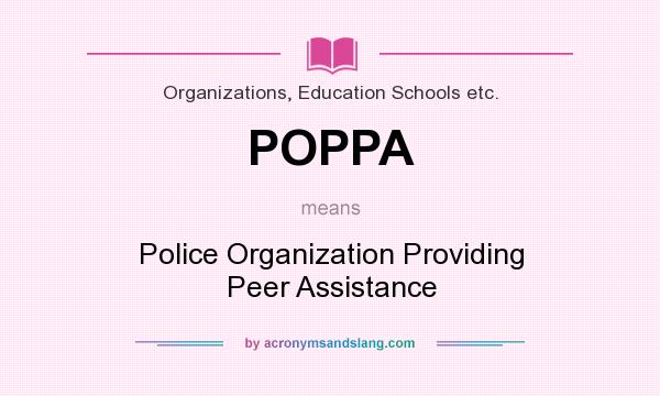 What does POPPA mean? It stands for Police Organization Providing Peer Assistance