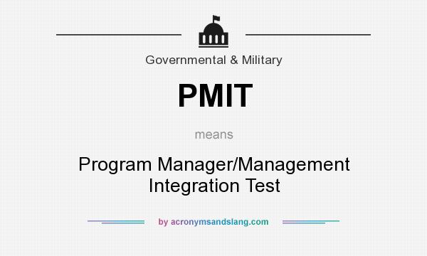What does PMIT mean? It stands for Program Manager/Management Integration Test