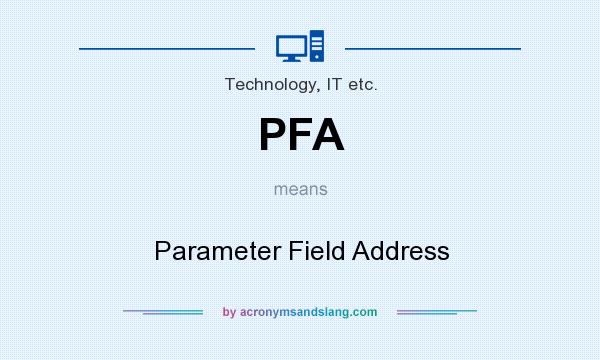 What does PFA mean? It stands for Parameter Field Address