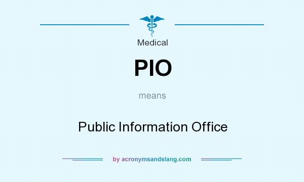 What does PIO mean? It stands for Public Information Office