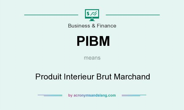 What does PIBM mean? It stands for Produit Interieur Brut Marchand