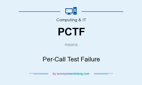 What does PCTF mean? It stands for Per-Call Test Failure