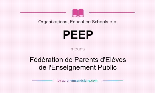 What does PEEP mean? It stands for Fédération de Parents d`Elèves de l`Enseignement Public