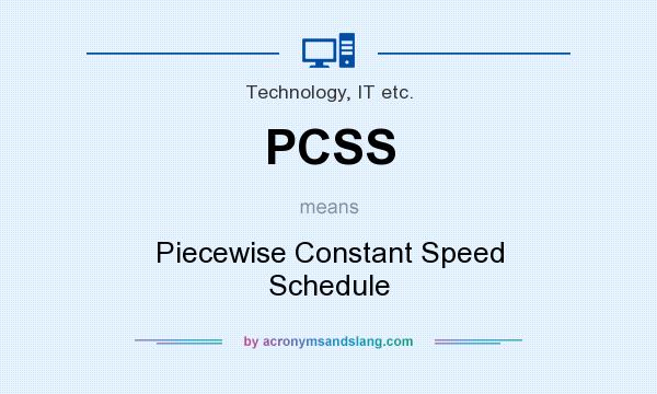 What does PCSS mean? It stands for Piecewise Constant Speed Schedule