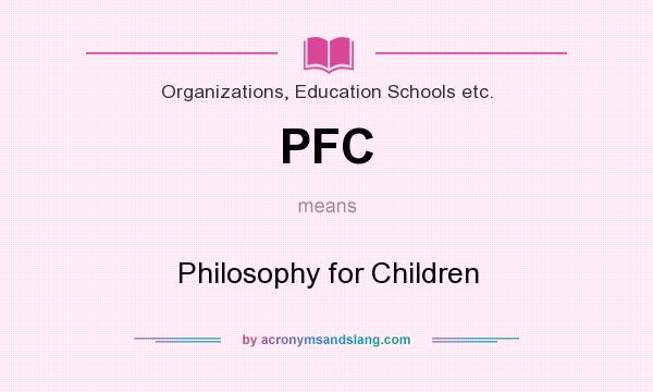 What does PFC mean? It stands for Philosophy for Children