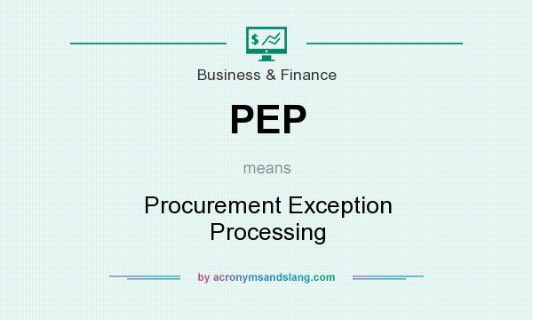 What does PEP mean? It stands for Procurement Exception Processing
