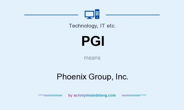 What does PGI mean? It stands for Phoenix Group, Inc.