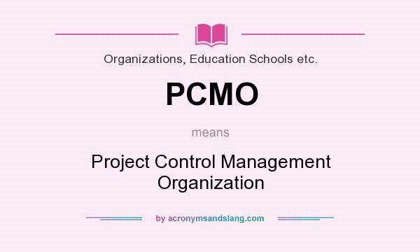 What does PCMO mean? It stands for Project Control Management Organization
