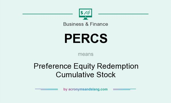 What does PERCS mean? It stands for Preference Equity Redemption Cumulative Stock