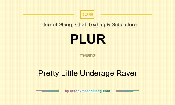 What does PLUR mean? It stands for Pretty Little Underage Raver