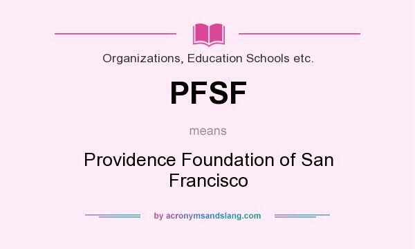 What does PFSF mean? It stands for Providence Foundation of San Francisco