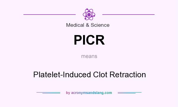 What does PICR mean? It stands for Platelet-Induced Clot Retraction
