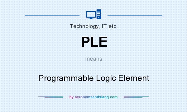 What does PLE mean? It stands for Programmable Logic Element