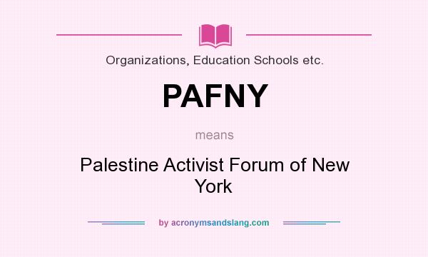 What does PAFNY mean? It stands for Palestine Activist Forum of New York