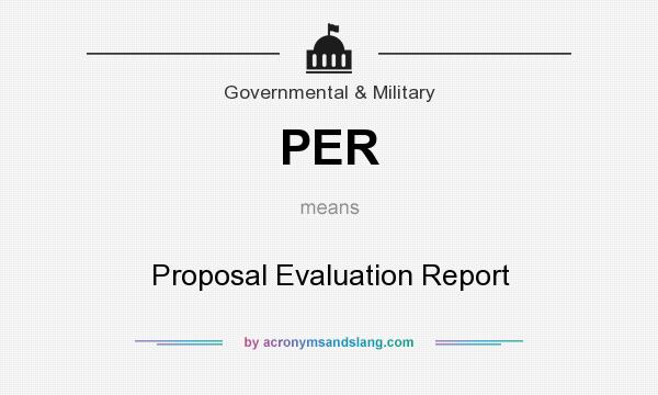 What does PER mean? It stands for Proposal Evaluation Report