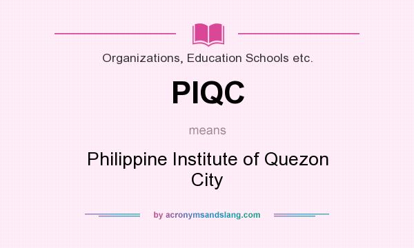 What does PIQC mean? It stands for Philippine Institute of Quezon City