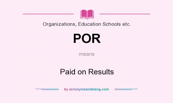 What does POR mean? It stands for Paid on Results