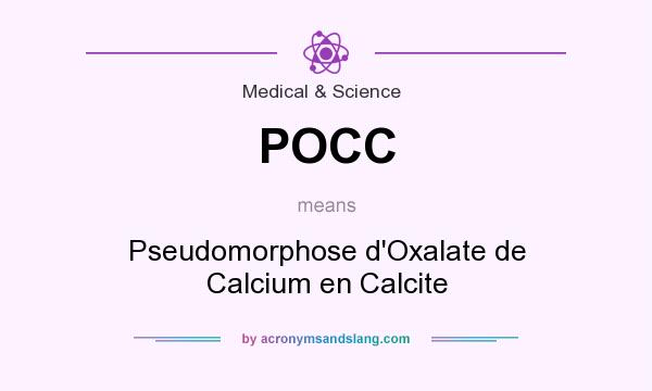 What does POCC mean? It stands for Pseudomorphose d`Oxalate de Calcium en Calcite