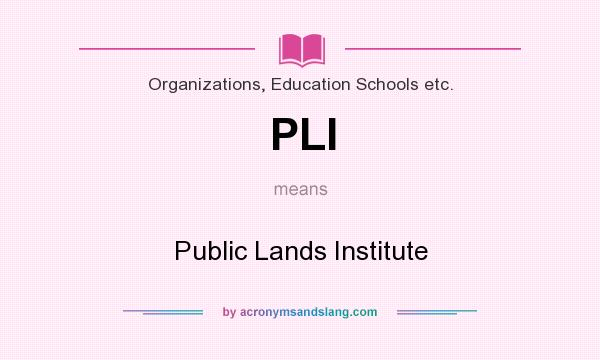 What does PLI mean? It stands for Public Lands Institute