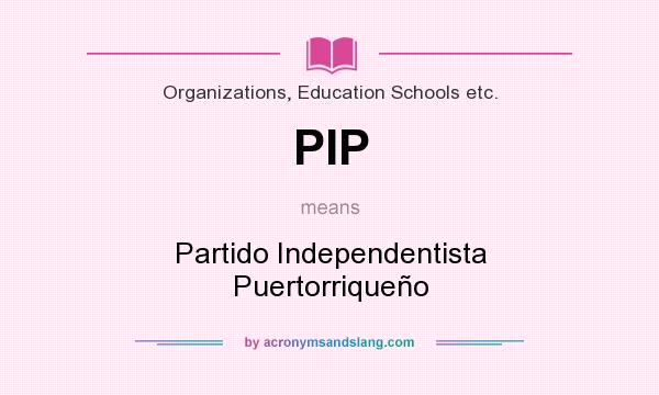 What does PIP mean? It stands for Partido Independentista Puertorriqueño