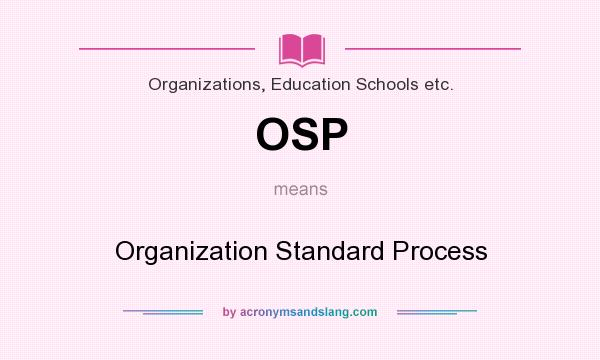 What does OSP mean? It stands for Organization Standard Process