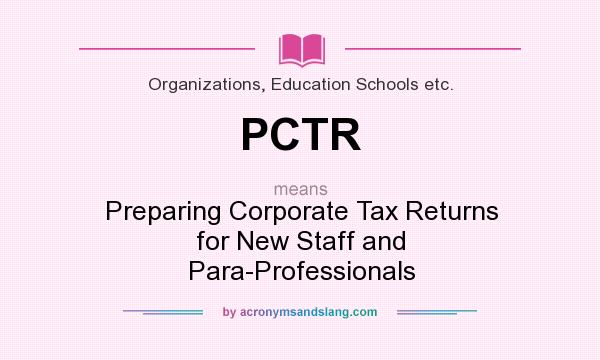 What does PCTR mean? It stands for Preparing Corporate Tax Returns for New Staff and Para-Professionals