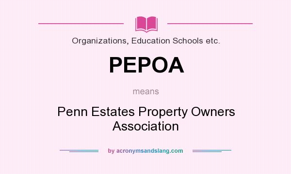 What does PEPOA mean? It stands for Penn Estates Property Owners Association