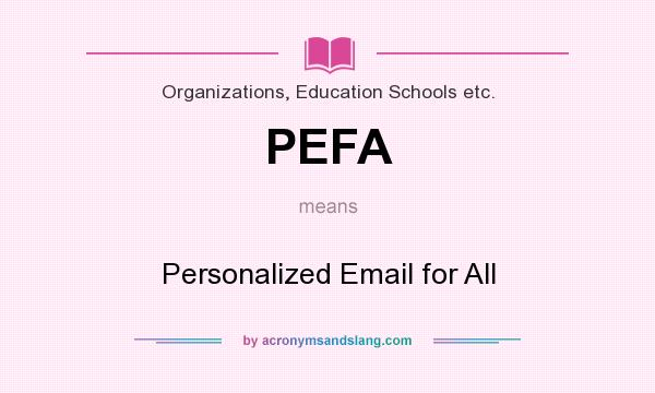 What does PEFA mean? It stands for Personalized Email for All
