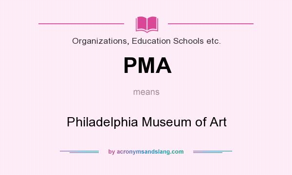 What does PMA mean? It stands for Philadelphia Museum of Art