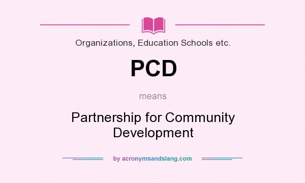 What does PCD mean? It stands for Partnership for Community Development
