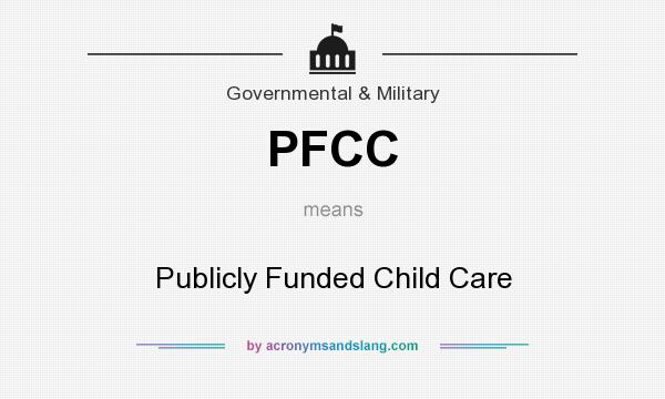 What does PFCC mean? It stands for Publicly Funded Child Care
