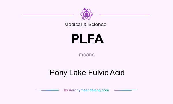 What does PLFA mean? It stands for Pony Lake Fulvic Acid